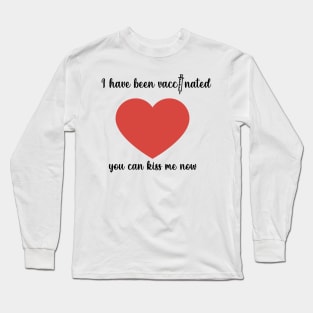 i have been vaccinated you can kiss me now Long Sleeve T-Shirt